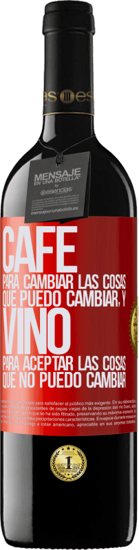 «CAFÉ para cambiar las cosas que puedo cambiar, y VINO para aceptar las cosas que no puedo cambiar» Edición RED MBE Reserva