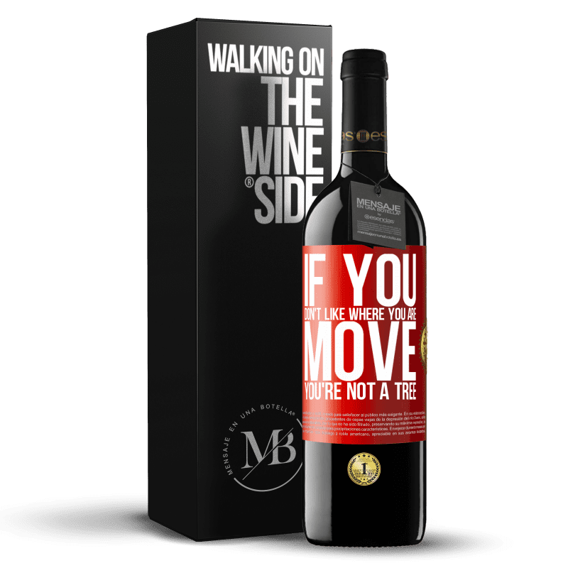 39,95 € Free Shipping | Red Wine RED Edition MBE Reserve If you don't like where you are, move, you're not a tree Red Label. Customizable label Reserve 12 Months Harvest 2015 Tempranillo