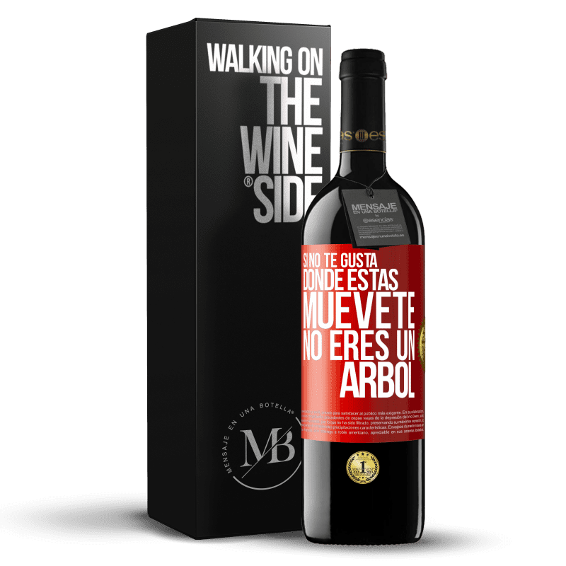 39,95 € Envío gratis | Vino Tinto Edición RED MBE Reserva Si no te gusta donde estás, muévete, no eres un árbol Etiqueta Roja. Etiqueta personalizable Reserva 12 Meses Cosecha 2014 Tempranillo