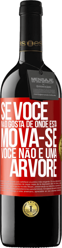 39,95 € Envio grátis | Vinho tinto Edição RED MBE Reserva Se você não gosta de onde está, mova-se, você não é uma árvore Etiqueta Vermelha. Etiqueta personalizável Reserva 12 Meses Colheita 2015 Tempranillo