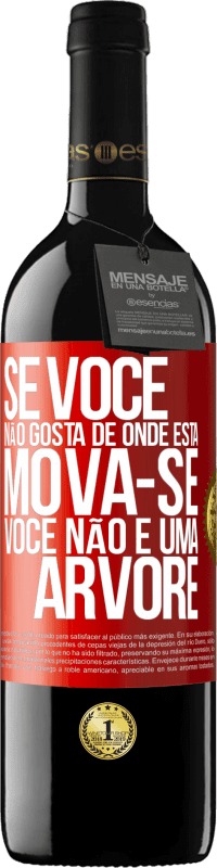 «Se você não gosta de onde está, mova-se, você não é uma árvore» Edição RED MBE Reserva