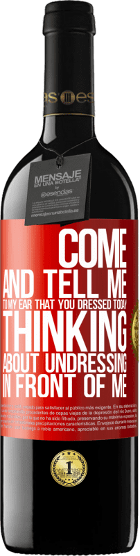 39,95 € | Red Wine RED Edition MBE Reserve Come and tell me in your ear that you dressed today thinking about undressing in front of me Red Label. Customizable label Reserve 12 Months Harvest 2014 Tempranillo