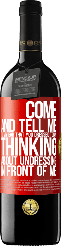 39,95 € | Red Wine RED Edition MBE Reserve Come and tell me in your ear that you dressed today thinking about undressing in front of me Red Label. Customizable label Reserve 12 Months Harvest 2015 Tempranillo