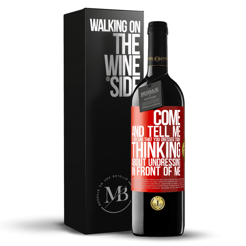 39,95 € Free Shipping | Red Wine RED Edition MBE Reserve Come and tell me in your ear that you dressed today thinking about undressing in front of me Red Label. Customizable label Reserve 12 Months Harvest 2016 Tempranillo