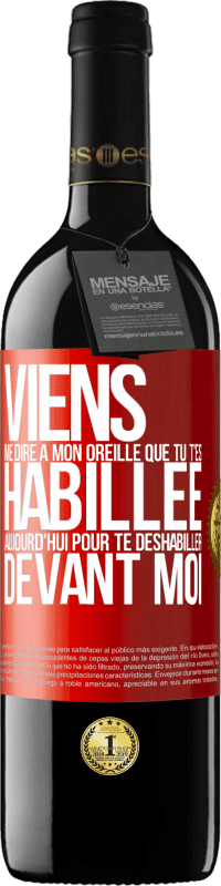 39,95 € Envoi gratuit | Vin rouge Édition RED MBE Réserve Viens me dire à mon oreille que tu t'es habillée aujourd'hui pour te déshabiller devant moi Étiquette Rouge. Étiquette personnalisable Réserve 12 Mois Récolte 2016 Tempranillo