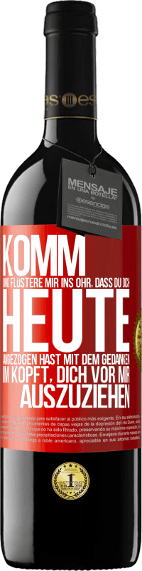 39,95 € | Rotwein RED Ausgabe MBE Reserve Komm und flüstere mir ins Ohr, dass du dich heute angezogen hast mit dem Gedanken im Kopft, dich vor mir auszuziehen Rote Markierung. Anpassbares Etikett Reserve 12 Monate Ernte 2015 Tempranillo