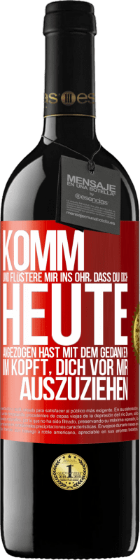 39,95 € | Rotwein RED Ausgabe MBE Reserve Komm und flüstere mir ins Ohr, dass du dich heute angezogen hast mit dem Gedanken im Kopft, dich vor mir auszuziehen Rote Markierung. Anpassbares Etikett Reserve 12 Monate Ernte 2016 Tempranillo