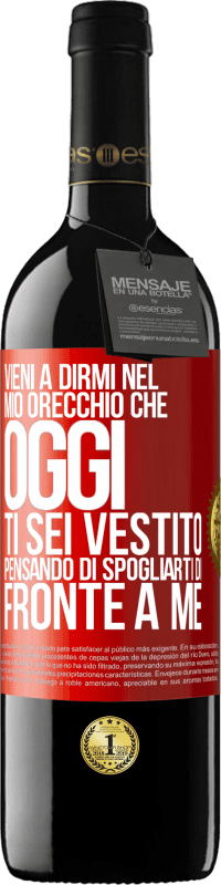 39,95 € Spedizione Gratuita | Vino rosso Edizione RED MBE Riserva Vieni a dirmi nel tuo orecchio che oggi ti sei vestito pensando di spogliarti di fronte a me Etichetta Rossa. Etichetta personalizzabile Riserva 12 Mesi Raccogliere 2016 Tempranillo