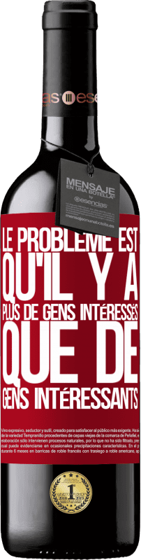 «Le problème est qu'il y a plus de gens intéressés que de gens intéressants» Édition RED MBE Réserve