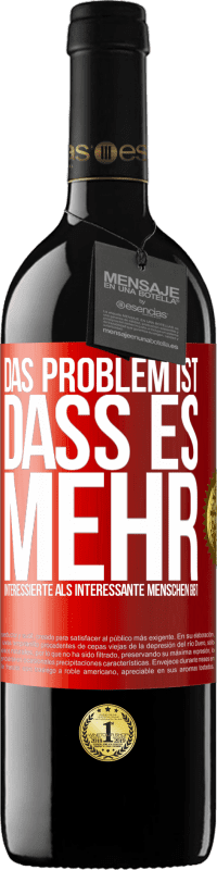 Kostenloser Versand | Rotwein RED Ausgabe MBE Reserve Das Problem ist, dass es mehr interessierte als interessante Menschen gibt Rote Markierung. Anpassbares Etikett Reserve 12 Monate Ernte 2014 Tempranillo