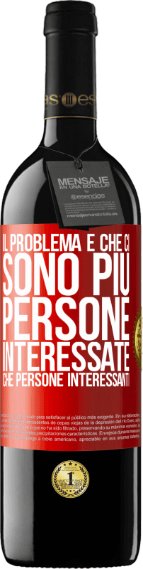 39,95 € Spedizione Gratuita | Vino rosso Edizione RED MBE Riserva Il problema è che ci sono più persone interessate che persone interessanti Etichetta Rossa. Etichetta personalizzabile Riserva 12 Mesi Raccogliere 2016 Tempranillo