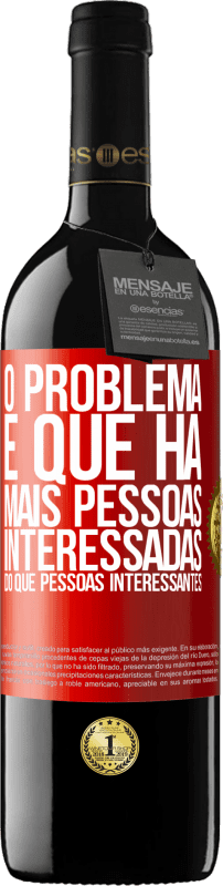 «O problema é que há mais pessoas interessadas do que pessoas interessantes» Edição RED MBE Reserva