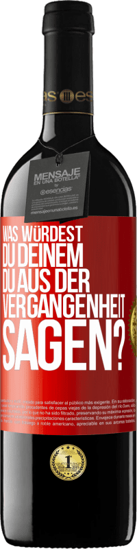 39,95 € | Rotwein RED Ausgabe MBE Reserve Was würdest du deinem du aus der Vergangenheit sagen? Rote Markierung. Anpassbares Etikett Reserve 12 Monate Ernte 2015 Tempranillo