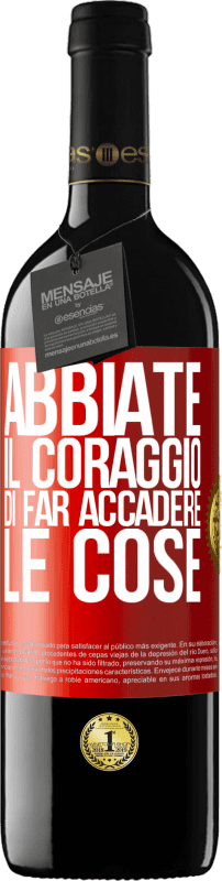 «Abbiate il coraggio di far accadere le cose» Edizione RED MBE Riserva