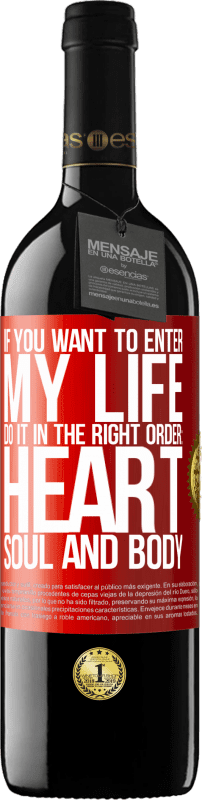 39,95 € | 红酒 RED版 MBE 预订 如果您想进入我的生活，请按照正确的顺序进行：心脏，灵魂和身体 红色标签. 可自定义的标签 预订 12 个月 收成 2014 Tempranillo
