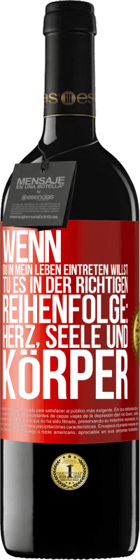 39,95 € | Rotwein RED Ausgabe MBE Reserve Wenn du in mein Leben eintreten willst, tu es in der richtigen Reihenfolge: Herz, Seele und Körper Rote Markierung. Anpassbares Etikett Reserve 12 Monate Ernte 2015 Tempranillo