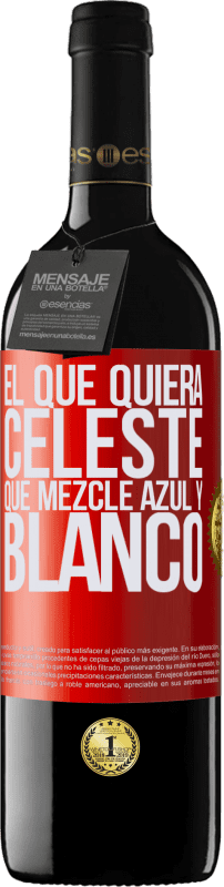 39,95 € | Vino Tinto Edición RED MBE Reserva El que quiera celeste, que mezcle azul y blanco Etiqueta Roja. Etiqueta personalizable Reserva 12 Meses Cosecha 2015 Tempranillo