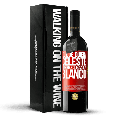 «El que quiera celeste, que mezcle azul y blanco» Edición RED MBE Reserva