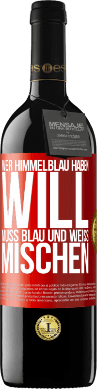 39,95 € | Rotwein RED Ausgabe MBE Reserve Wer himmelblau haben will, muss blau und weiß mischen Rote Markierung. Anpassbares Etikett Reserve 12 Monate Ernte 2015 Tempranillo