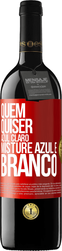 39,95 € Envio grátis | Vinho tinto Edição RED MBE Reserva Quem quiser azul claro, misture azul e branco Etiqueta Vermelha. Etiqueta personalizável Reserva 12 Meses Colheita 2015 Tempranillo