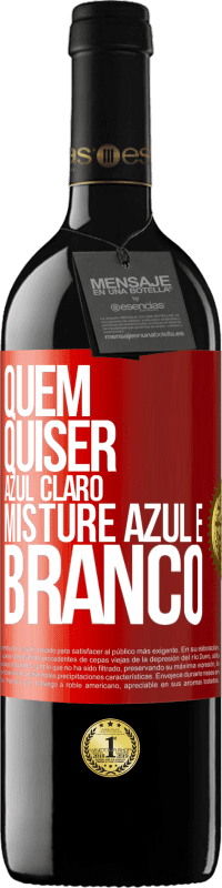 39,95 € | Vinho tinto Edição RED MBE Reserva Quem quiser azul claro, misture azul e branco Etiqueta Vermelha. Etiqueta personalizável Reserva 12 Meses Colheita 2016 Tempranillo