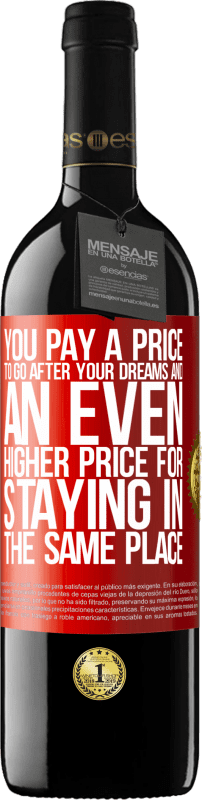 39,95 € Free Shipping | Red Wine RED Edition MBE Reserve You pay a price to go after your dreams, and an even higher price for staying in the same place Red Label. Customizable label Reserve 12 Months Harvest 2016 Tempranillo