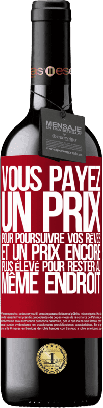 39,95 € | Vin rouge Édition RED MBE Réserve Vous payez un prix pour poursuivre vos rêves, et un prix encore plus élevé pour rester au même endroit Étiquette Rouge. Étiquette personnalisable Réserve 12 Mois Récolte 2015 Tempranillo