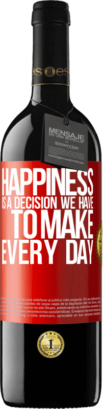 39,95 € | Red Wine RED Edition MBE Reserve Happiness is a decision we have to make every day Red Label. Customizable label Reserve 12 Months Harvest 2015 Tempranillo