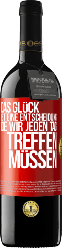 Kostenloser Versand | Rotwein RED Ausgabe MBE Reserve Das Glück ist eine Entscheidung, die wir jeden Tag treffen müssen Rote Markierung. Anpassbares Etikett Reserve 12 Monate Ernte 2014 Tempranillo