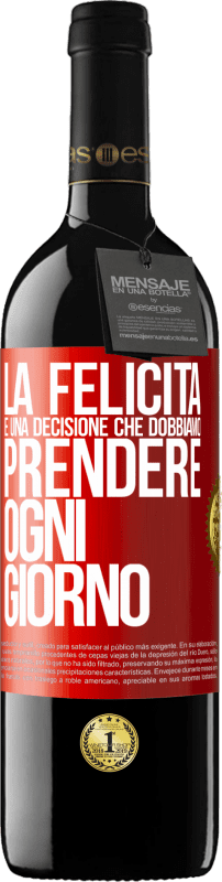 39,95 € | Vino rosso Edizione RED MBE Riserva La felicità è una decisione che dobbiamo prendere ogni giorno Etichetta Rossa. Etichetta personalizzabile Riserva 12 Mesi Raccogliere 2015 Tempranillo