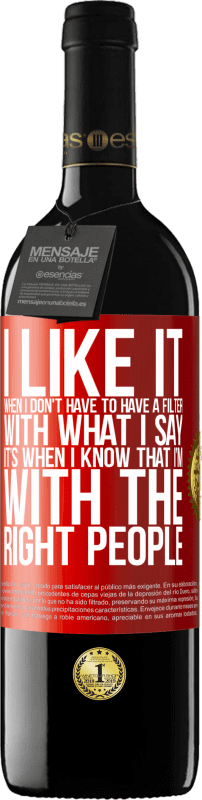 39,95 € 免费送货 | 红酒 RED版 MBE 预订 当我不必对我所说的内容进行筛选时，我会喜欢它。当我知道我与合适的人在一起时 红色标签. 可自定义的标签 预订 12 个月 收成 2016 Tempranillo
