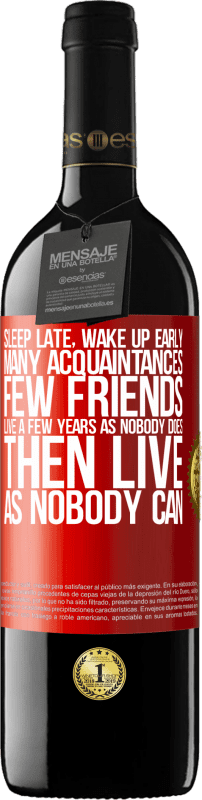 39,95 € | Red Wine RED Edition MBE Reserve Sleep late, wake up early. Many acquaintances, few friends. Live a few years as nobody does, then live as nobody can Red Label. Customizable label Reserve 12 Months Harvest 2014 Tempranillo