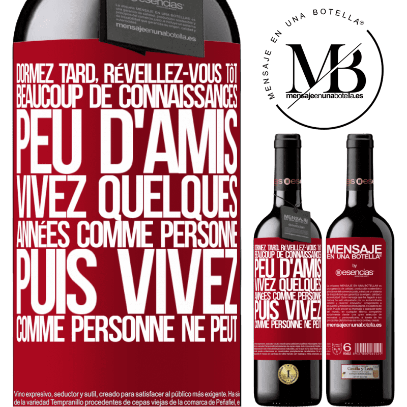 «Dormez tard, réveillez-vous tôt. Beaucoup de connaissances, peu d'amis. Vivez quelques années comme personne ne le fait, puis vi» Édition RED MBE Réserve