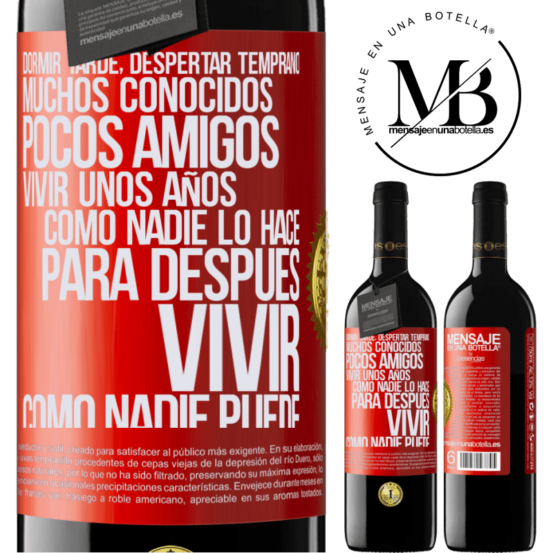 39,95 € Envío gratis | Vino Tinto Edición RED MBE Reserva Dormir tarde, despertar temprano. Muchos conocidos, pocos amigos. Vivir unos años como nadie lo hace, para después vivir Etiqueta Roja. Etiqueta personalizable Reserva 12 Meses Cosecha 2015 Tempranillo