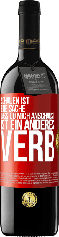 39,95 € | Rotwein RED Ausgabe MBE Reserve Schauen ist eine Sache. Dass du mich anschaust, ist ein anderes Verb Rote Markierung. Anpassbares Etikett Reserve 12 Monate Ernte 2015 Tempranillo