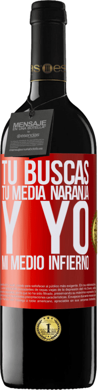39,95 € | Vino Tinto Edición RED MBE Reserva Tú buscas tu media naranja, y yo, mi medio infierno Etiqueta Roja. Etiqueta personalizable Reserva 12 Meses Cosecha 2016 Tempranillo