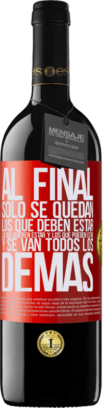 39,95 € | Vino Tinto Edición RED MBE Reserva Al final, sólo se quedan los que deben estar, los que quieren estar y los que pueden estar. Y se van todos los demás Etiqueta Roja. Etiqueta personalizable Reserva 12 Meses Cosecha 2015 Tempranillo