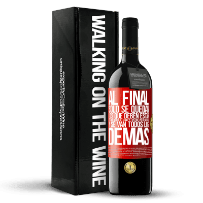 «Al final, sólo se quedan los que deben estar, los que quieren estar y los que pueden estar. Y se van todos los demás» Edición RED MBE Reserva