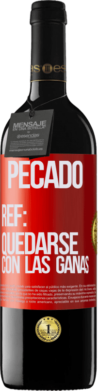 39,95 € | Vino Tinto Edición RED MBE Reserva Pecado. Ref: quedarse con las ganas Etiqueta Roja. Etiqueta personalizable Reserva 12 Meses Cosecha 2014 Tempranillo