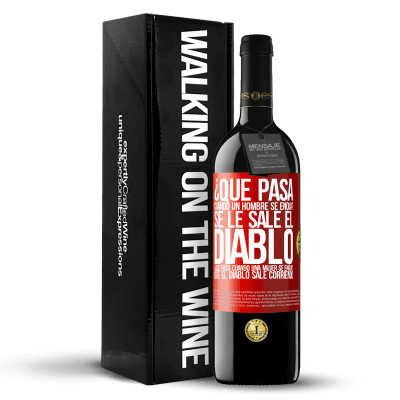 «¿Qué pasa cuando un hombre se enoja? Se le sale el diablo. ¿Qué pasa cuando una mujer se enoja? Que el diablo sale corriendo» Edición RED MBE Reserva