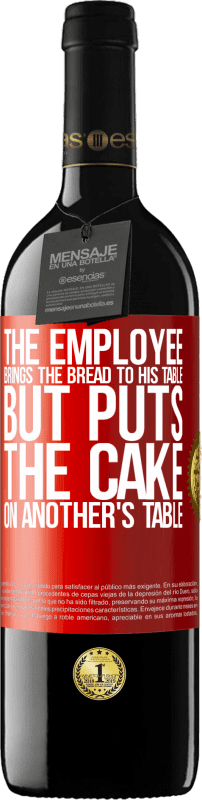 39,95 € | 红酒 RED版 MBE 预订 员工把面包拿到他的桌子上，但是把蛋糕放在别人的桌子上 红色标签. 可自定义的标签 预订 12 个月 收成 2014 Tempranillo