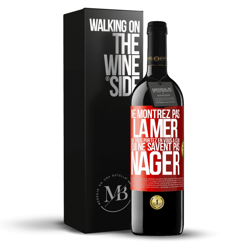 39,95 € Envoi gratuit | Vin rouge Édition RED MBE Réserve Ne montrez pas la mer que vous portez en vous à ceux qui ne savent pas nager Étiquette Rouge. Étiquette personnalisable Réserve 12 Mois Récolte 2015 Tempranillo