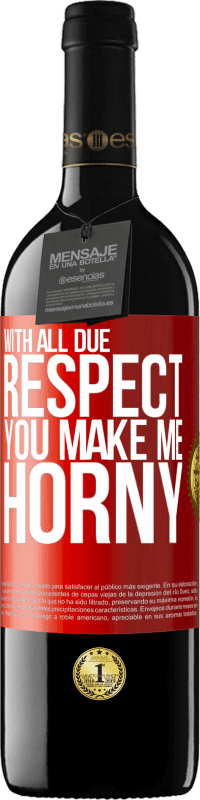 39,95 € | Red Wine RED Edition MBE Reserve With all due respect, you make me horny Red Label. Customizable label Reserve 12 Months Harvest 2014 Tempranillo