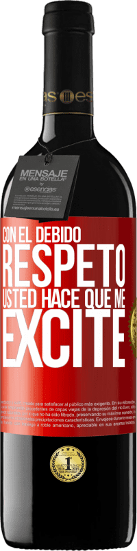 39,95 € | Vino Tinto Edición RED MBE Reserva Con el debido respeto, usted hace que me excite Etiqueta Roja. Etiqueta personalizable Reserva 12 Meses Cosecha 2015 Tempranillo