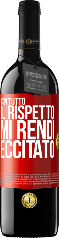39,95 € | Vino rosso Edizione RED MBE Riserva Con tutto il rispetto, mi rendi eccitato Etichetta Rossa. Etichetta personalizzabile Riserva 12 Mesi Raccogliere 2016 Tempranillo