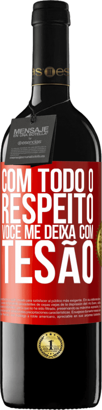 39,95 € | Vinho tinto Edição RED MBE Reserva Com todo o respeito, você me deixa com tesão Etiqueta Vermelha. Etiqueta personalizável Reserva 12 Meses Colheita 2016 Tempranillo
