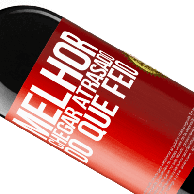 Expressões Únicas e Pessoais. «Melhor chegar atrasado do que feio» Edição RED MBE Reserva