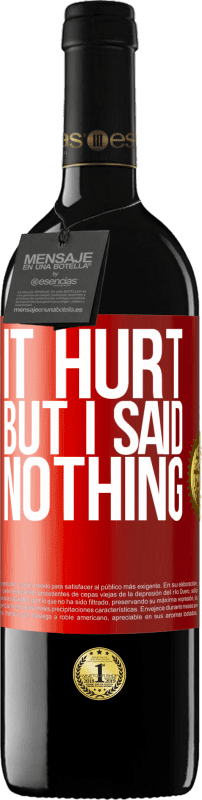 39,95 € | Red Wine RED Edition MBE Reserve It hurt, but I said nothing Red Label. Customizable label Reserve 12 Months Harvest 2014 Tempranillo