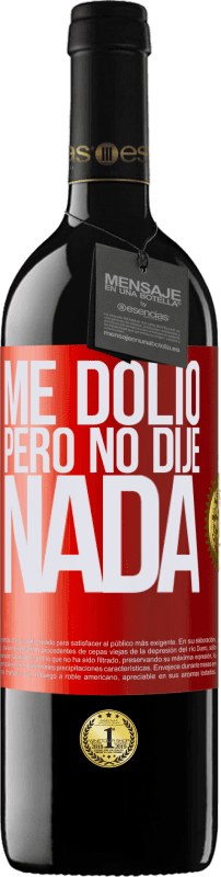 39,95 € | Vino Tinto Edición RED MBE Reserva Me dolió, pero no dije nada Etiqueta Roja. Etiqueta personalizable Reserva 12 Meses Cosecha 2014 Tempranillo