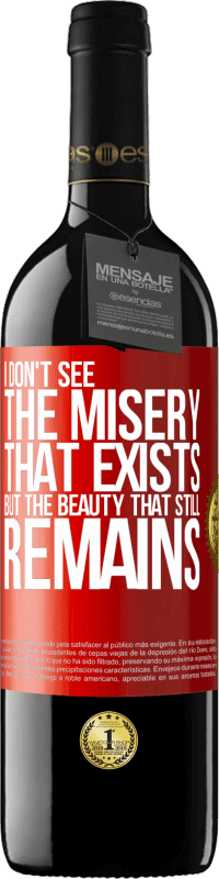 39,95 € | Red Wine RED Edition MBE Reserve I don't see the misery that exists but the beauty that still remains Red Label. Customizable label Reserve 12 Months Harvest 2015 Tempranillo